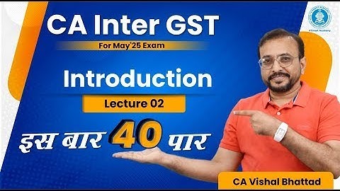 CA/CMA Intermediate GST IDT Introduction Demo Class 2 CA Vishal Bhattad May/June & Nov/Dec 25 Exams