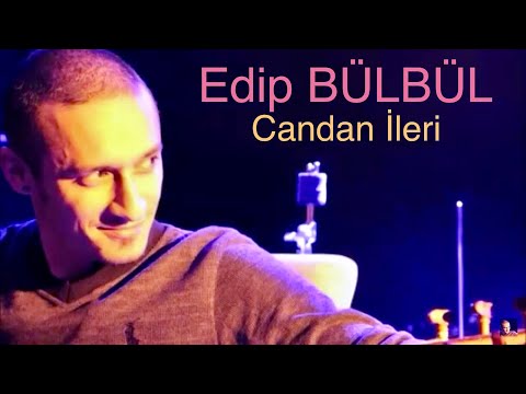 Edip Bülbül - Candan İleri