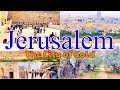 Jerusalem, The Eternal City of Israel. The City of Gold. The City of God…
