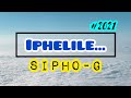 Sipho-G - Iphelile (Lyric Video) 2021