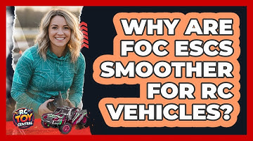 Why Are FOC ESCs Smoother For RC Vehicles? - RC Toy Central
