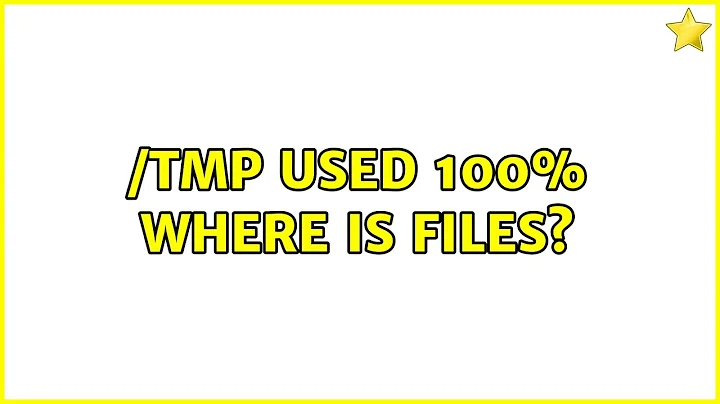 /tmp used 100% where is files? (2 Solutions!!)