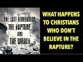 WHAT HAPPENS TO CHRISTIANS WHO DON'T BELIEVE IN THE RAPTURE?