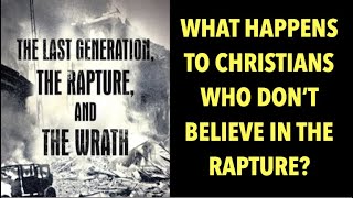 Q&A111 WHAT HAPPENS TO CHRISTIANS WHO DON'T BELIEVE IN THE RAPTURE?