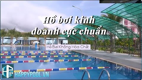 Xây Dựng Hồ Bơi Kinh Doanh Đẳng Cấp Cho Trường Học Quốc Tế | Happypool.vn | ĐT: 0934601181