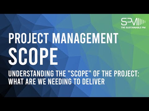 Project Management: Scope - Understanding the "Scope" of the project: What are we needing to deliver