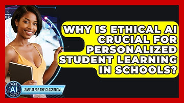 Why Is Ethical AI Crucial For Personalized Student Learning In Schools? - Safe AI for The Classroom
