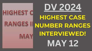 DV 2024 Highest Case Number Ranges Already Interviewed, MAY 12