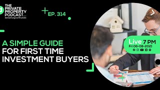 EPISODE 314: A SIMPLE GUIDE FOR FIRST TIME INVESTMENT BUYERS