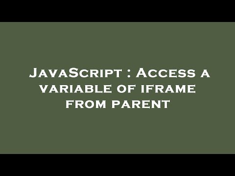 JavaScript : Access a variable of iframe from parent