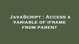 JavaScript : Access a variable of iframe from parent