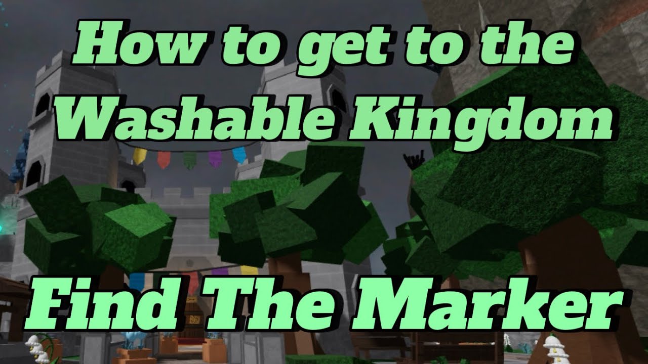 How to get to the Washable Kingdom (Find The Markers)