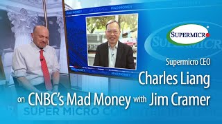 Supermicro CEO Charles Liang on CNBC’s Mad Money with Jim Cramer