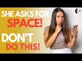 5 Things Men Do WRONG After She Asks For SPACE!