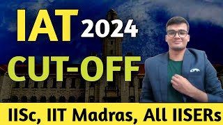 IAT 2024 Cutoff Marks For IISc, IIT Madras and All IISERs | IISER Aptitude Test CutOff
