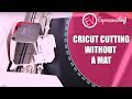 Cricut Cutting without a Mat