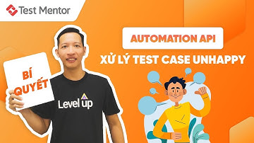 Automation API và việc xử lý test case unhappy | Test Mentor