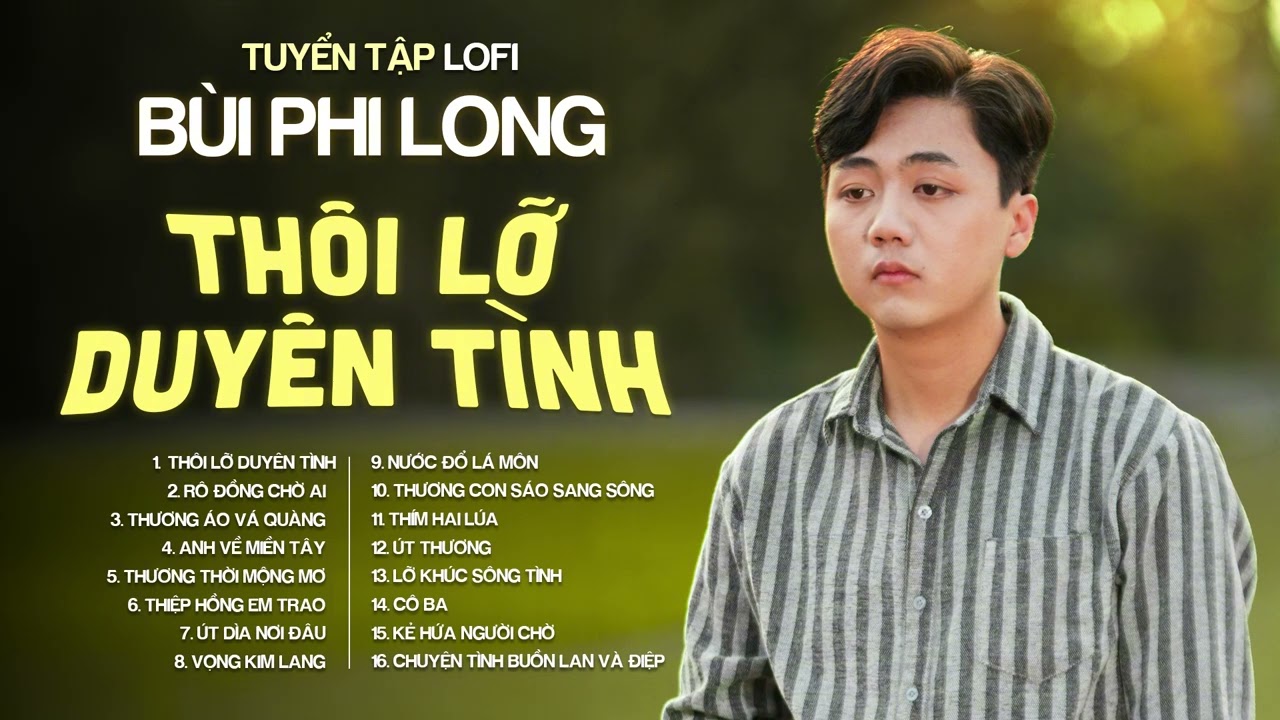Tuyển Tập: Bùi Phi Long | Lofi Chill | Thôi Lỡ Duyên Tình, Rô Đồng Chờ Ai, Thương Áo Vá Quàng