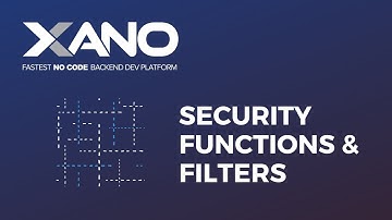 Security Functions and Filters in Xano: An Introduction