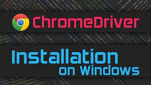 How to install Chromedriver on Windows 10