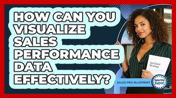 How Can You Visualize Sales Performance Data Effectively? - Sales Pro Blueprint
