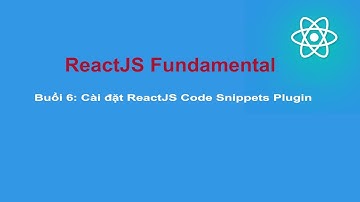 Lập trình front-end với ReactJS Cơ Bản - Buổi 6 Cài đặt ReactJs Code Snippets Plugin