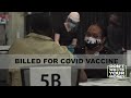 Some people getting billed for COVID vaccine