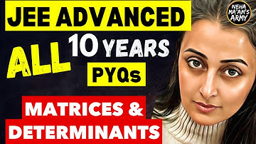 JEE ADVANCED 2025 | MATRICES & DETERMINANTS| ALL PYQs 2015 to 2024 | NEHA AGRAWAL #jeeadvanced # jee