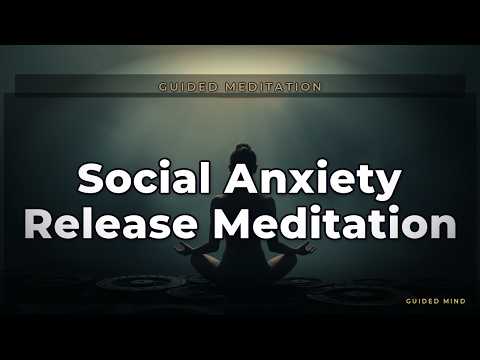 Social Anxiety Release Meditation | Guided Mind