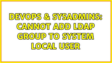 DevOps & SysAdmins: Cannot add ldap group to system local user (3 Solutions!!)