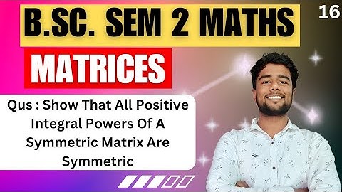 Show That All Positive Integral Powers Of A Symmetric Matrix Are Symmetric | Matrices