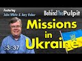 Missions in Ukraine | Behind the Pulpit S3E37