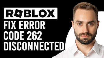 How To Fix Roblox Error Code 262 Disconnected (What Is Roblox Error 262?)
