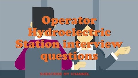 Operator Hydroelectric Station interview questions