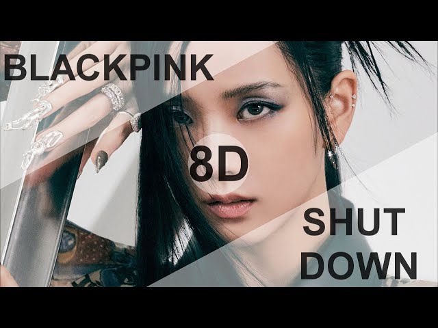 BLACKPINK - Shut Down [8D USE HEADPHONE] 🎧 class=