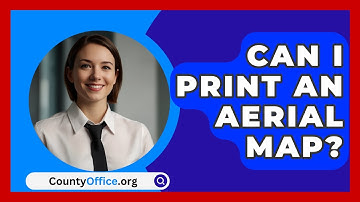 Can I Print An Aerial Map? - CountyOffice.org