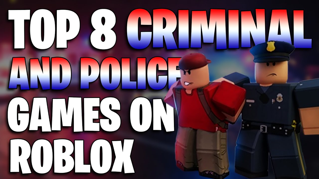 Top 8 Criminal Police Roblox Games Youtube - best roblox crime games