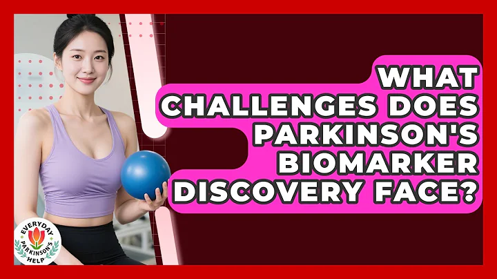 What Challenges Does Parkinson's Biomarker Discovery Face? - Everyday Parkinsons Help