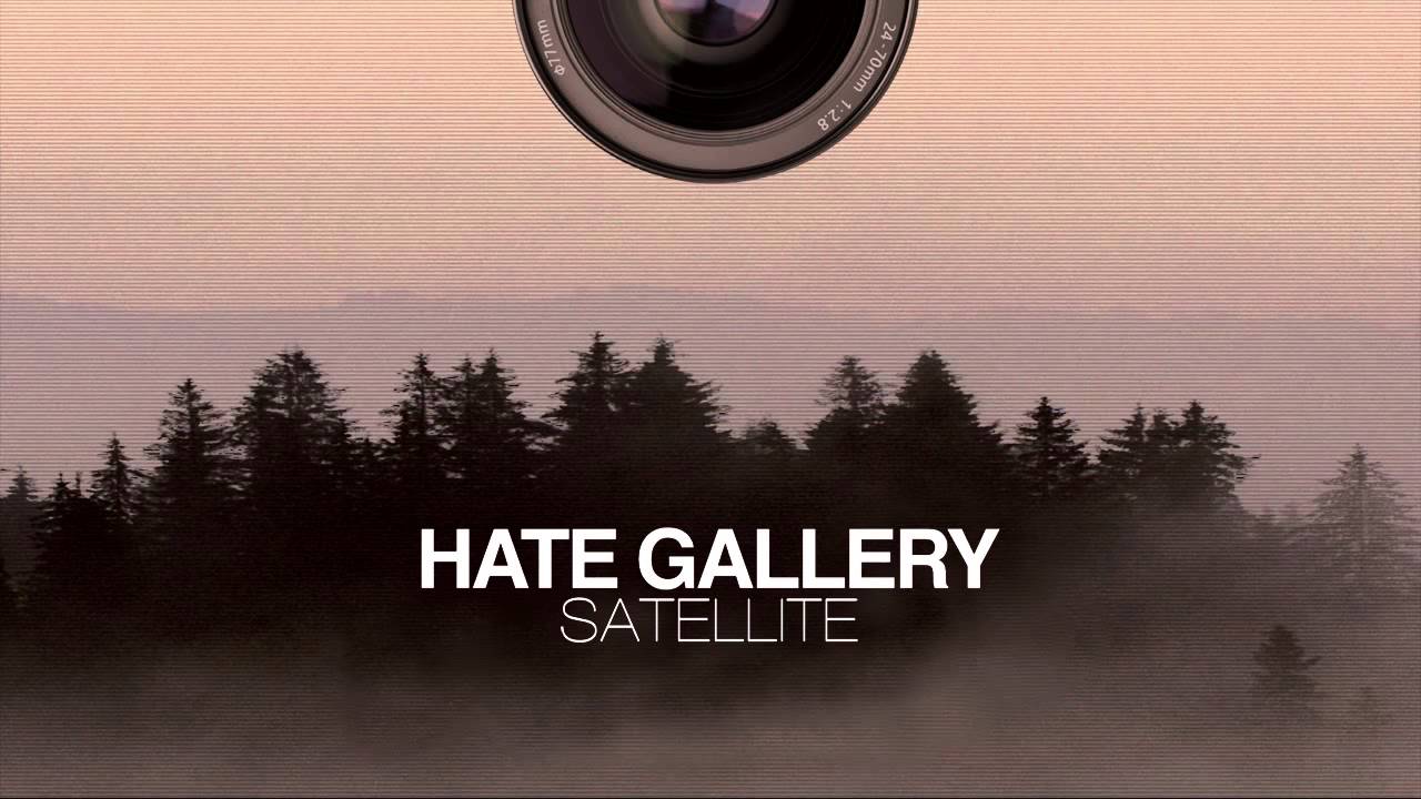 Watch Hate Gallery 'Satellite' on YouTube Watch Hate Gallery 'Satellite' on YouTube