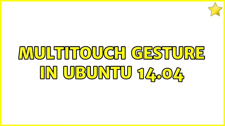 Ubuntu: Multitouch gesture in Ubuntu 14.04