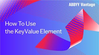 ABBYY Vantage Tutorial: How To Use the KeyValue Element