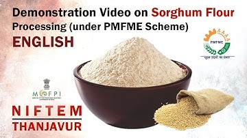 Demonstration Video on Sorghum Flour Processing (under PMFME Scheme) - ENGLISH