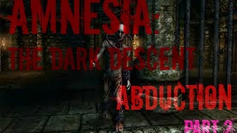 Abduction - Amnesia: The Dark Descent Custom Story Part 2