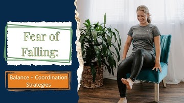 Fear of Falling: Balance + Coordination Strategies