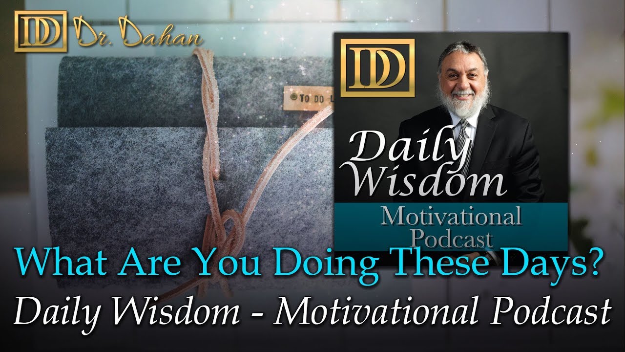 What Are You Doing These Days? – Daily Wisdom – Motivational Podcast