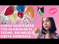 COMO SUSPENDER TUS GLOBOS EN EL TECHO, SIN HELIO O CINTA ADHESIVA!! | Mels 7u7r