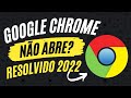 Google Chrome Não abre? (Como resolver 2022)