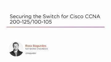 Course Preview: Securing the Switch for Cisco CCNA 200-125/100-105