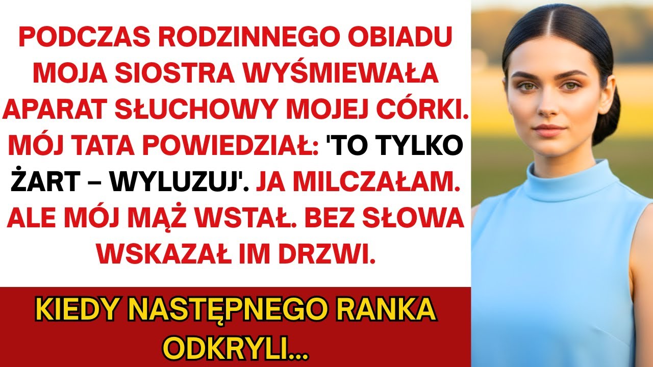 Na rodzinnej kolacji siostra kpiła z aparatu słuchowego mojej córki. Tata rzekł: 'To tylko żart...'