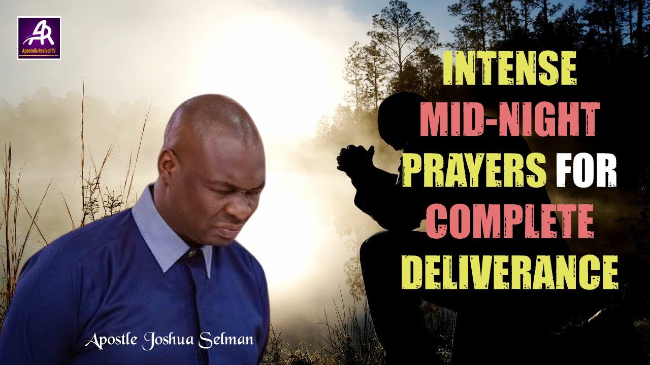 INTENSE MIDNIGHT PRAYERS FOR COMPLETE DELIVERANCE || APOSTLE JOSHUA ...
